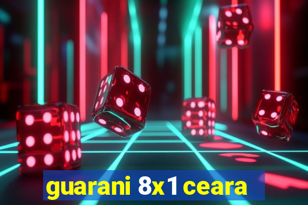 guarani 8x1 ceara